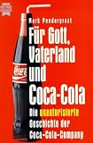 Produkt-Bild: F&uuml;r Gott, Vaterland und Coca-Cola. Die unautorisierte Geschichte der Coca-Cola-Company.