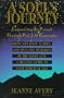 A Soul's Journey: Empowering the Present Through Past Life Regression, Reincarnation, Karma, and Past Life Memories of the Holocaust.  A Healing Guide to Your Spiritual Self.