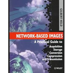 Network-Based Images: A Practical Guide to Acquisition, Storage, Conversion, Compression and Transmission