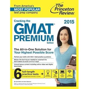 Cracking the GMAT Premium Edition with 6 Practice Tests, 2015 (Graduate School Test Preparation)