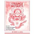 Strange Mutants: From Mothman to Demon Dogs and Phantom Cats by  John A. Keel