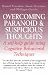 Overcoming Paranoid and Suspicious Thoughts