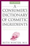 A Consumer's Dictionary of Cosmetic Ingredients: Complete Information About the Harmful and Desirable Ingredients in Cosmetics