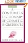 A Consumer's Dictionary of Cosmetic Ingredients: Complete Information About the Harmful and Desirable Ingredients Found in Cosmetics and Cosmeceuticals