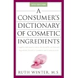 A Consumer's Dictionary of Cosmetic Ingredients: Complete Information About the Harmful and Desirable Ingredients Found in Cosmetics and Cosmeceuticals