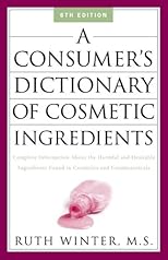 A Consumer's Dictionary of Cosmetic Ingredients: Complete Information About the Harmful and Desirable Ingredients in Cosmetics