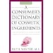 A Consumer's Dictionary of Cosmetic Ingredients: Complete Information About the Harmful and Desirable Ingredients Found in Cosmetics and Cosmeceuticals