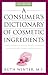 A Consumer's Dictionary of Cosmetic Ingredients: Complete Information About the Harmful and Desirable Ingredients Found in Cosmetics and Cosmeceuticals