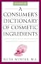 A Consumer's Dictionary of Cosmetic Ingredients: Complete Information About the Harmful and Desirable Ingredients Found in Cosmetics and Cosmeceuticals A Consumer's Dictionary of Cosmetic Ingredients: Complete Information About the Harmful and Desirable Ingredients Found in Cosmetics and Cosmeceuticals