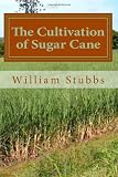 The Cultivation of Sugar Cane: Originally Published in 1900