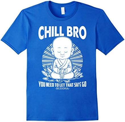 Men's Chill Bro - Buddhist T Shirt - Buddha T Shirt Small Royal Blue