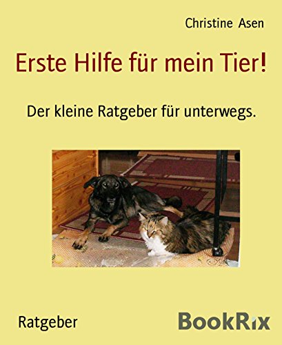 Erste Hilfe für mein Tier!: Der kleine Ratgeber für unterwegs. (German Edition)