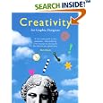 Creativity for Graphic Designers: A Real-World Guide to Idea Generation - From Defining Your Message to Selecting the Best Idea for Your Printed Pie