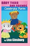 Baby Tiger and Friends Celebrate Purim (Baby Tiger and Friends Celebrate the Jewish Holidays) (Volume 3)