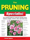 The Pruning Specialist: The Essential Guide to Caring for Shrubs, Trees, Climbers, Hedges, Conifers, Roses and Fruit Trees (Specialist Series) The Pruning Specialist: The Essential Guide to Caring for Shrubs, Trees, Climbers, Hedges, Conifers, Roses and Fruit Trees (Specialist Series)