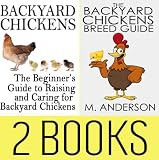 Backyard Chickens Book Package: Beginners Guide to Raising Backyard Chickens & The Backyard Chickens Breed Guide (Modern Homesteading)