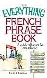 The Everything French Phrase Book: A Quick Reference for Any Situation (Everything (Language & Writing))