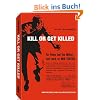 Kill or Get Killed: Riot Control Techniques, Manhandling, and Close Combat, for Police and the Military