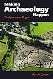Making archaeology happen : design versus dogma