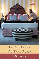 Click to Download Free Kindle Book -> Let's Never Do That Again: Stories