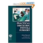 Practical Obstetric Fistula Surgery by Brian, M.D. Hancock and Andrew Browning