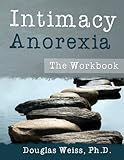 Intimacy Anorexia: The Workbook