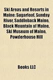 Ski Areas and Resorts in Maine: Sugarloaf, Sunday River, Saddleback Maine, Black Mountain of Maine, Ski Museum of Maine, Powderhouse Hill