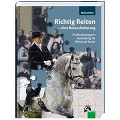 Richtig Reiten - eine Herausforderung: Problembezogene Ausbildung f�r Pferd und Reiter