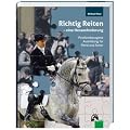 Richtig Reiten - eine Herausforderung: Problembezogene Ausbildung f�r Pferd und Reiter