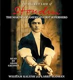 The Secret Life of Houdini: The Making of America's First Superhero
