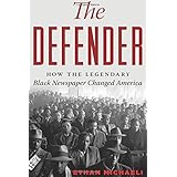 the defender how the legendary black newspaper changed america