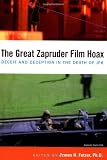 The Great Zapruder Film Hoax: Deceit and Deception in the Death of JFK