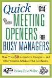 Quick Meeting Openers for Busy Managers: More Than 50 Icebreakers, Energizers, and Other Creative Activities That Get Results