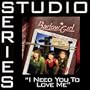 I Need You To Love Me - Album Version