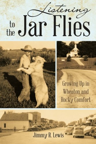 Listening to the Jar Flies: Growing Up in Wheaton and Rocky Comfort, by Jimmy R. Lewis
