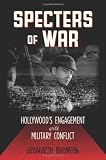 Specters of War: Hollywoods Engagement with Military Conflict