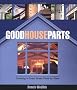 Good House Parts: Creating a Great Home Piece by Piece