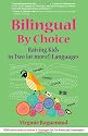 Bilingual by Choice: The Family Guide for Raising Kids in Two (or More!) Languages
