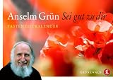 Sei gut zu dir: Fastenzeitkalender - Anselm Gr&uuml;n