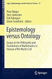 Epistemology versus ontology : essays on the philosophy and foundations of mathematics in honour of Per Martin-Löf