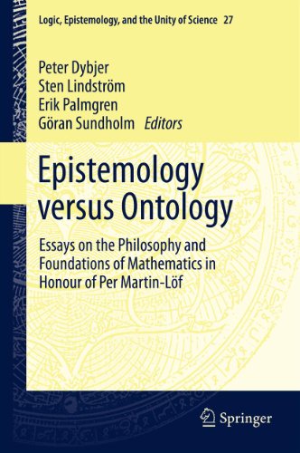 Epistemology versus Ontology: Essays on the Philosophy and Foundations of Mathematics in Honour of Per Martin-Löf: 27 (Logic, Epistemology, and the Unity of Science)