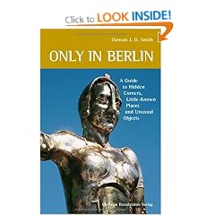 Only in Berlin: A Guide to Hidden Corners, Little-Known Places and Unusual Objects