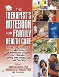 The Therapist's Notebook for Family Health Care: Homework, Handouts, and Activities for Individuals, Couples, and Families Coping With Illness, Loss, and ... Practical Practice in Mental Health)