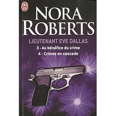 Lieutenant Eve Dallas : Tome 3, Au b�n�fice du crime ; Tome 4, Crimes en cascade