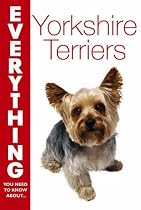 Yorkshire Terriers (Everything You Need to Know About...)