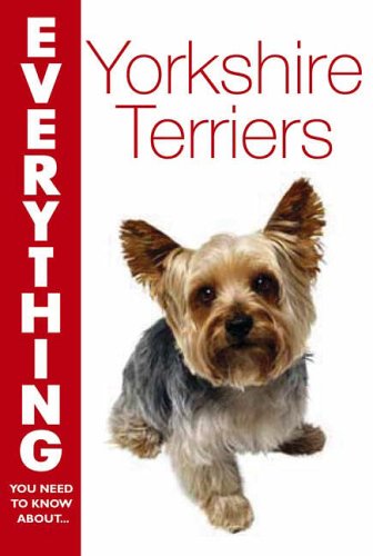 Yorkshire Terriers (Everything You Need to Know About...)
