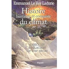 Histoire humaine et compar�e du climat : Tome 1, Canicules et glaciers XIIIe-XVIIIe si�cles