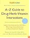 A-Z Guide to Drug-Herb-Vitamin Interactions Revised and Expanded 2nd Edition: Improve Your Health and Avoid Side Effects When Using Common Medications and Natural Supplements Together