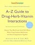 A-Z Guide to Drug-Herb-Vitamin Interactions Revised and Expanded 2nd Edition: Improve Your Health and Avoid Side Effects When Using Common Medications and Natural Supplements Together