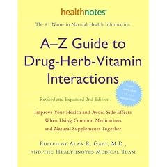 A-Z Guide to Drug-Herb-Vitamin Interactions: Improve Your Health and Avoid Side Effects When Using Common Medications and Natural Supplements Together